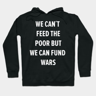 We can´t Feed the Poor but we can Fund Wars Hoodie